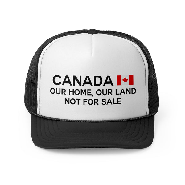 Canada Trucker Cap - Our Home, Our Land Not For Sale